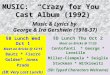 MUSIC:  “Crazy for You”  Cast Album (1992)  Music & Lyrics by  G eorge & Ira Gershwin (1918-37)