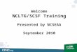 Welcome NCLTG/SCSF Training Presented by NCSEAA September 2010