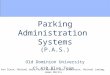 Parking Administration  Systems (P.A.S.) Old Dominion University CS 410 Blue Team