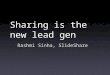 Sharing is the new lead gen