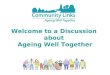 Welcome to a Discussion  about  Ageing Well Together