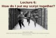 Lecture 6: How do I put my script together?
