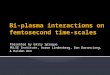 Bi-plasma interactions on  femtosecond  time-scales