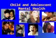 Child and Adolescent  Mental Health
