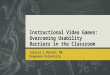 Instructional Video Games:  Overcoming  Usability Barriers in the  Classroom