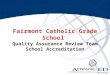 Fairmont Catholic Grade School  Quality Assurance Review Team School Accreditation