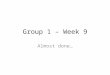 Group 1 – Week 9