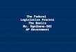 The Federal  Legislative Process The Basics Mr. Ognibene-SHS AP Government
