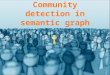 Community detection in semantic graph
