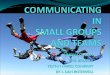 COMMUNICATING IN SMALL GROUPS AND  TEAMS