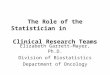 The Role of the Statistician in                             Clinical Research Teams