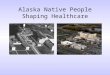 Alaska Native People Shaping Healthcare