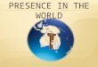 Presence in the World