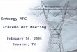 Entergy AFC                             Stakeholder Meeting February 16, 2005 Houston, TX