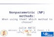 Nonparametric (NP) methods: When using them? Which method to choose? Julie ANTIC