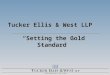 Tucker Ellis & West LLP   “Setting the Gold Standard”