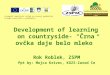 Development of learning on countryside- “Črna ovčka daje belo mleko”