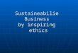 Sustaineabilie  Business  by inspiring  ethics