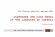 PCC Plenary Meeting, Warsaw 2011 Standards and Data model of the Cadastre in Austria Julius Ernst