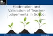 Moderation and Validation of Teacher Judgements in School