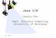 Java I/O Yangjun Chen Dept. Business Computing University of Winnipeg