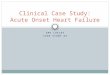 Clinical Case Study: Acute Onset Heart Failure
