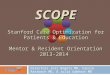 SCOPE Stanford Care Optimization for Patients & Education Mentor & Resident Orientation 2013-2014