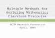 Multiple Methods for Analyzing Mathematics Classroom Discourse