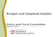 Budget and Caseload Update  Policy and Fiscal Committee March 7, 2011