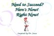 Need to Succeed? Here’s How!  Right Now! Inspired by Dr. Seuss