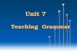 Unit 7    Teaching  Grammar