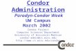 Condor Administration  Paradyn-Condor Week UW Campus March 2002