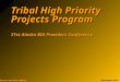 Tribal High Priority Projects Program 21st Alaska BIA Providers Conference