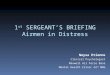 1 st  SERGEANT’S BRIEFING Airmen in Distress