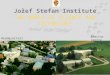 Jožef Stefan Institute THE WORLD OF SCIENCE AND TECHNOLOGY