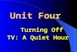 Unit Four    Turning Off TV: A Quiet Hour