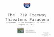 The  710 Freeway Threatens Pasadena Presented To The Pasadena City Council August 13, 2012