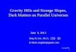 Gravity Hills and Strange Slopes, Dark Matters on Parallel Universes June  8, 2013