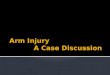 Arm Injury  A Case Discussion