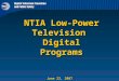 NTIA Low-Power Television  Digital Programs June 22, 2007