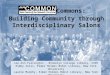 COMMON     Commons :  Building  Community through Interdisciplinary  Salons