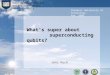 What's super about      superconducting qubits?