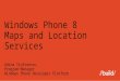 Windows Phone 8  Maps and Location Services