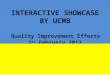 INTERACTIVE  SHOWCASE BY UCMB Quality Improvement Efforts  1 st February 2012
