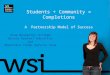 Students + Community = Completions A  Partnership Model of Success