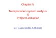 Chapter IV Transportation system analysis  &  Project Evaluation Er . Guru  Datta Adhikari