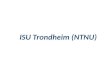 ISU  Trondheim ( NTNU )