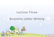 Lecture Three Business Letter Writing