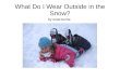 What Do I Wear Outside in the Snow?