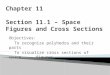 Chapter 11 Section 11.1 – Space Figures and Cross Sections